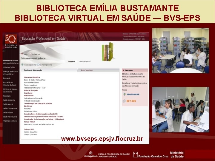 BIBLIOTECA EMÍLIA BUSTAMANTE BIBLIOTECA VIRTUAL EM SAÚDE — BVS-EPS www. bvseps. epsjv. fiocruz. br