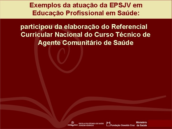 Exemplos da atuação da EPSJV em Educação Profissional em Saúde: participou da elaboração do