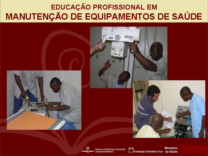 EDUCAÇÃO PROFISSIONAL EM MANUTENÇÃO DE EQUIPAMENTOS DE SAÚDE 