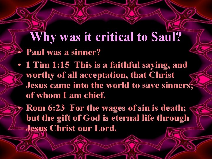 Why was it critical to Saul? • Paul was a sinner? • 1 Tim