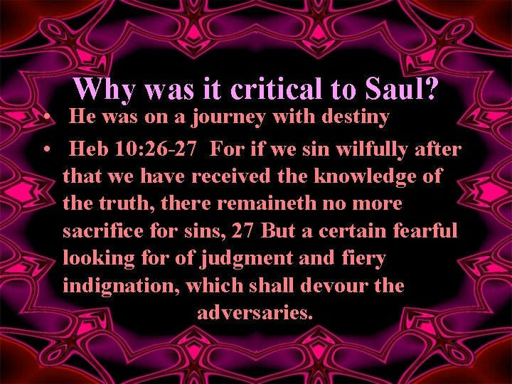 Why was it critical to Saul? • He was on a journey with destiny