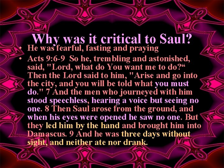 Why was it critical to Saul? • He was fearful, fasting and praying •