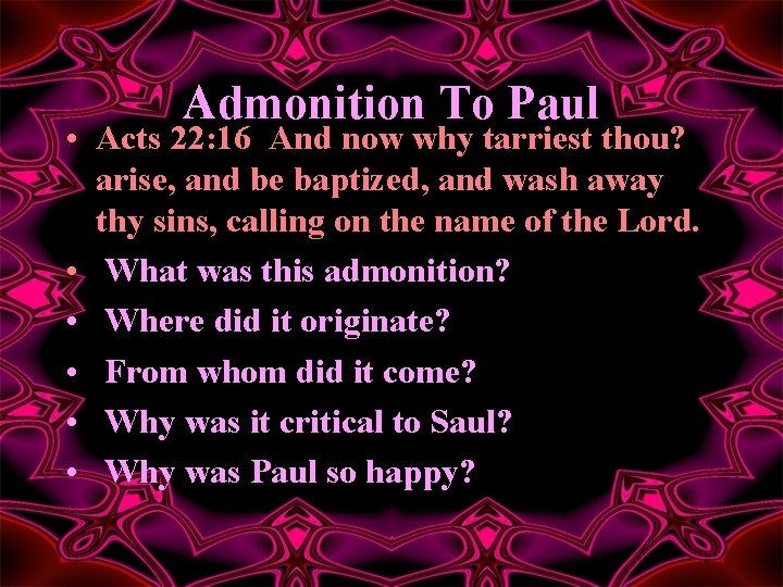 Admonition To Paul • Acts 22: 16 And now why tarriest thou? arise, and
