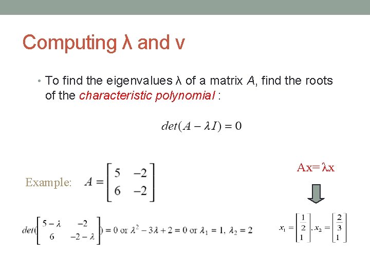 Computing λ and v • To find the eigenvalues λ of a matrix A,
