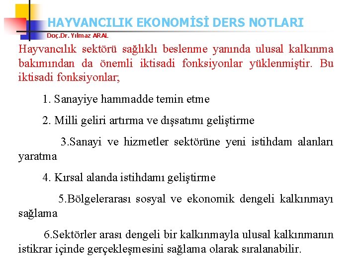 HAYVANCILIK EKONOMİSİ DERS NOTLARI Doç. Dr. Yılmaz ARAL Hayvancılık sektörü sağlıklı beslenme yanında ulusal