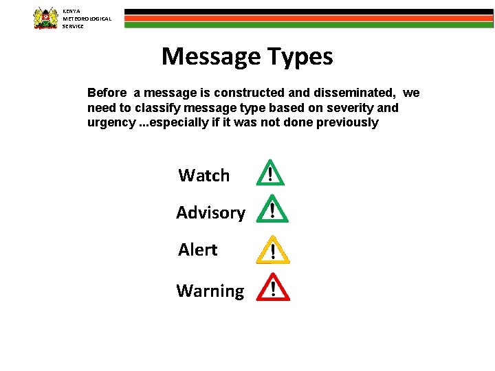 KENYA METEOROLOGICAL SERVICE Message Types Before a message is constructed and disseminated, we need