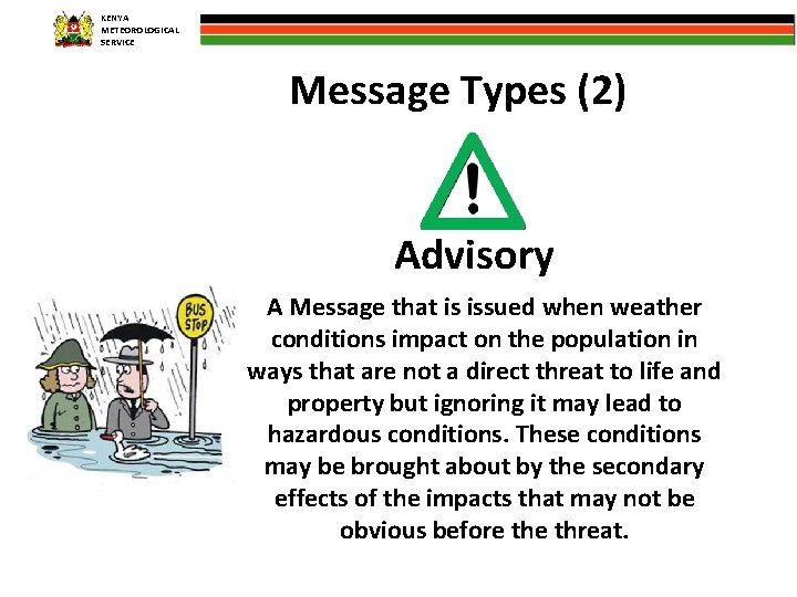 KENYA METEOROLOGICAL SERVICE Message Types (2) Advisory A Message that is issued when weather