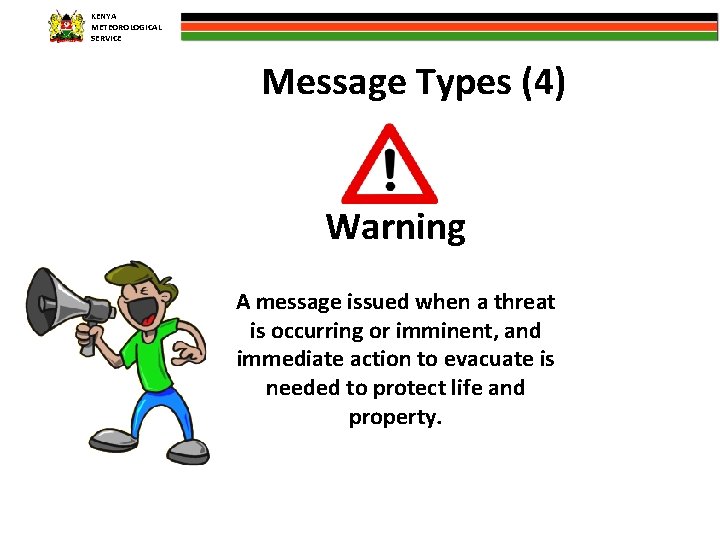 KENYA METEOROLOGICAL SERVICE Message Types (4) Warning A message issued when a threat is