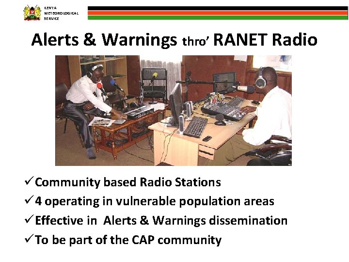 KENYA METEOROLOGICAL SERVICE Alerts & Warnings thro’ RANET Radio üCommunity based Radio Stations ü