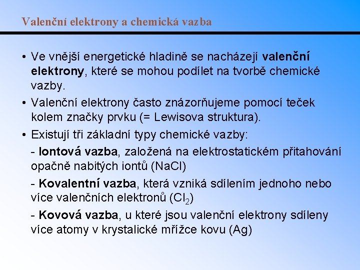 Valenční elektrony a chemická vazba • Ve vnější energetické hladině se nacházejí valenční elektrony,