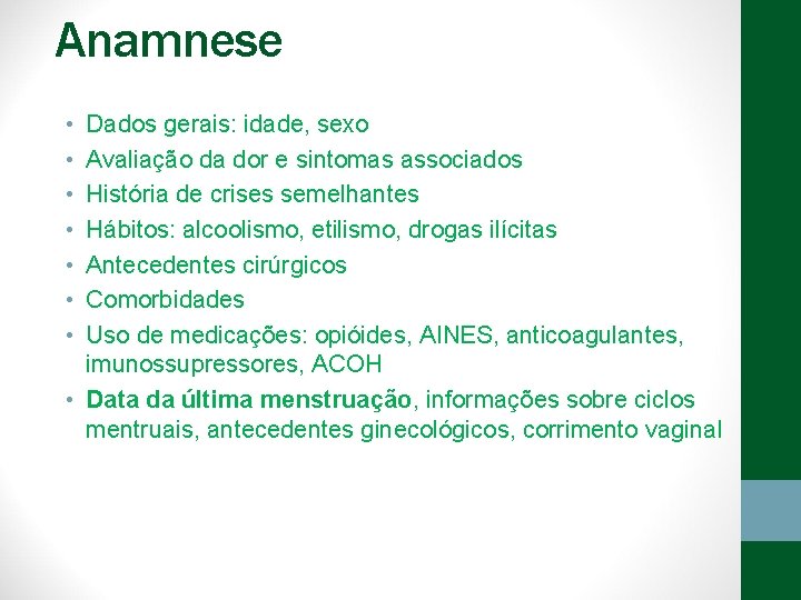 Anamnese • • Dados gerais: idade, sexo Avaliação da dor e sintomas associados História