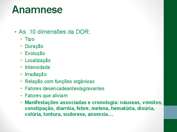 Anamnese • As 10 dimensões da DOR: • • • Tipo Duração Evolução Localização