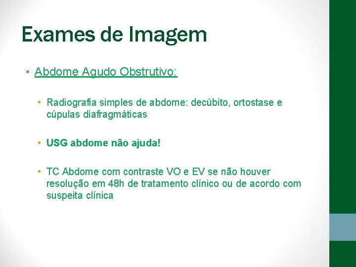 Exames de Imagem • Abdome Agudo Obstrutivo: • Radiografia simples de abdome: decúbito, ortostase