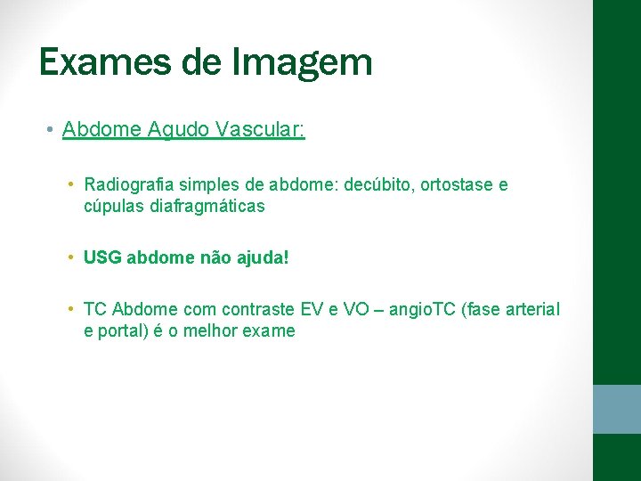 Exames de Imagem • Abdome Agudo Vascular: • Radiografia simples de abdome: decúbito, ortostase