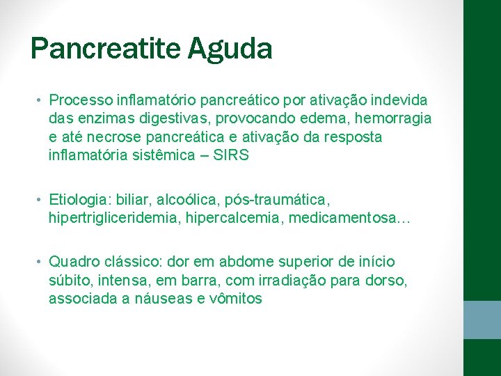 Pancreatite Aguda • Processo inflamatório pancreático por ativação indevida das enzimas digestivas, provocando edema,