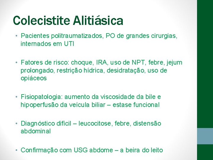 Colecistite Alitiásica • Pacientes politraumatizados, PO de grandes cirurgias, internados em UTI • Fatores