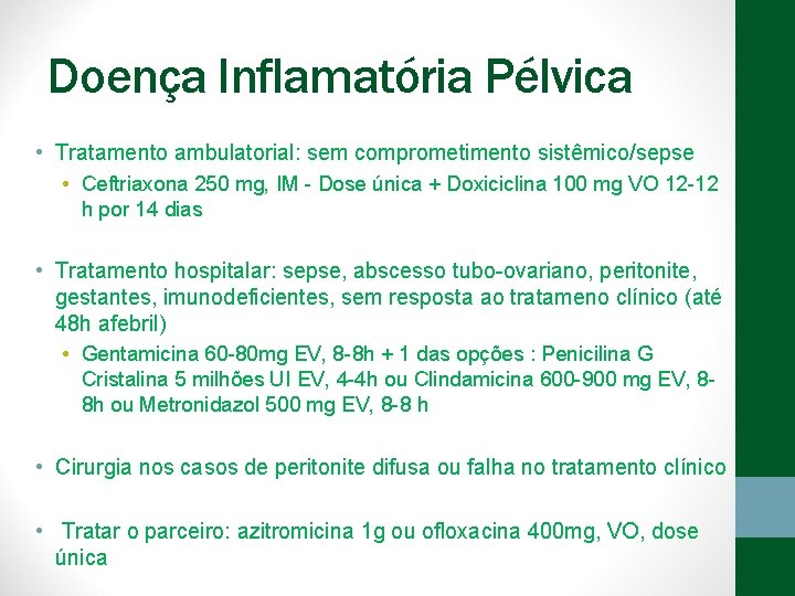 Doença Inflamatória Pélvica • Tratamento ambulatorial: sem comprometimento sistêmico/sepse • Ceftriaxona 250 mg, IM