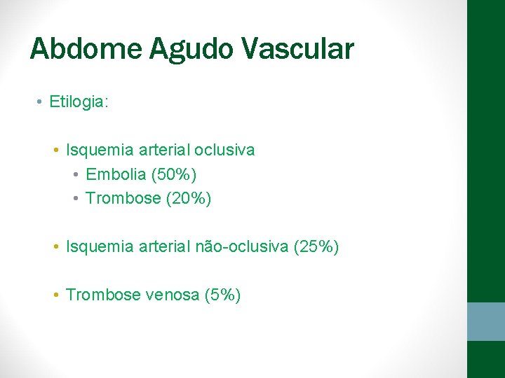 Abdome Agudo Vascular • Etilogia: • Isquemia arterial oclusiva • Embolia (50%) • Trombose