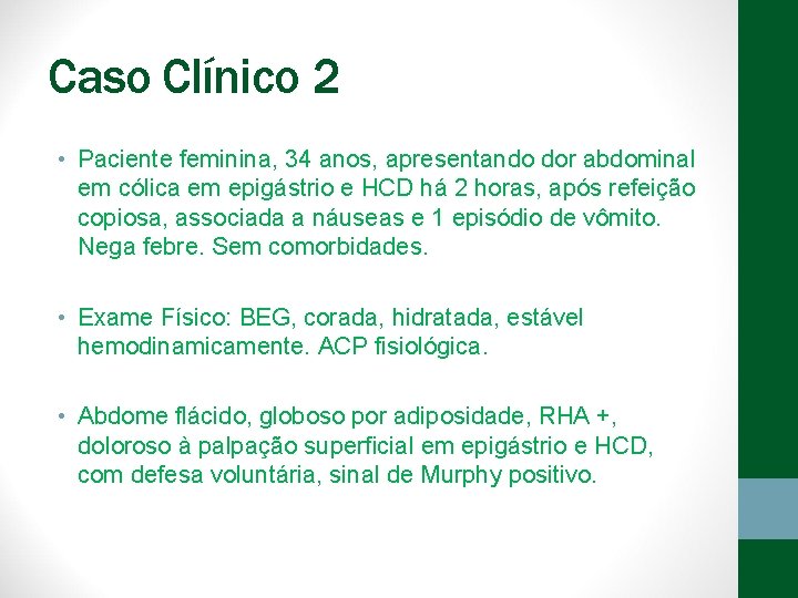 Caso Clínico 2 • Paciente feminina, 34 anos, apresentando dor abdominal em cólica em