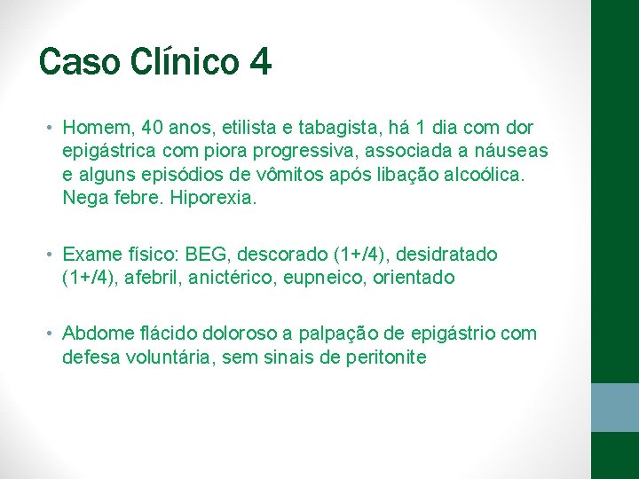 Caso Clínico 4 • Homem, 40 anos, etilista e tabagista, há 1 dia com