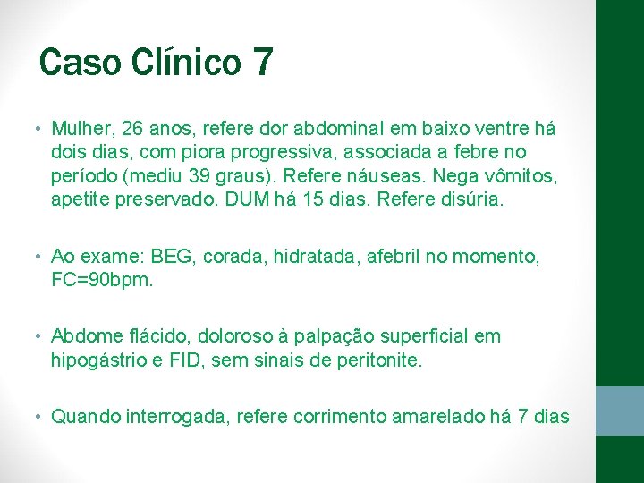 Caso Clínico 7 • Mulher, 26 anos, refere dor abdominal em baixo ventre há