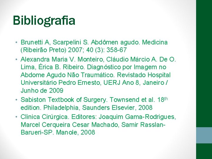 Bibliografia • Brunetti A, Scarpelini S. Abdômen agudo. Medicina (Ribeirão Preto) 2007; 40 (3):