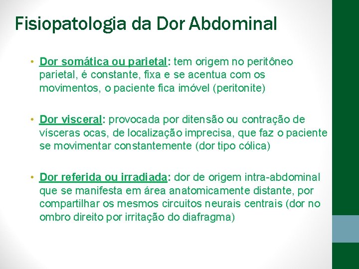 Fisiopatologia da Dor Abdominal • Dor somática ou parietal: tem origem no peritôneo parietal,