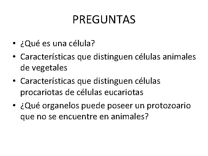 PREGUNTAS • ¿Qué es una célula? • Características que distinguen células animales de vegetales