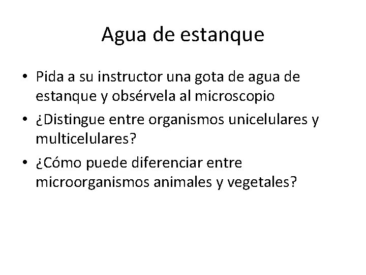 Agua de estanque • Pida a su instructor una gota de agua de estanque