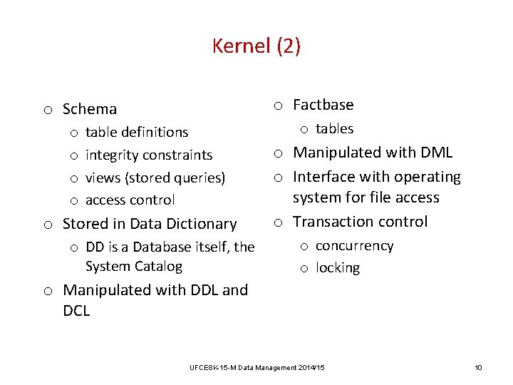 Kernel (2) o Factbase o Schema o o table definitions integrity constraints views (stored Kernel (2) o Factbase o Schema o o table definitions integrity constraints views (stored