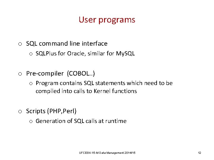 User programs o SQL command line interface o SQLPlus for Oracle, similar for My. User programs o SQL command line interface o SQLPlus for Oracle, similar for My.