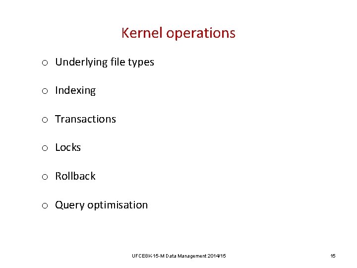 Kernel operations o Underlying file types o Indexing o Transactions o Locks o Rollback Kernel operations o Underlying file types o Indexing o Transactions o Locks o Rollback