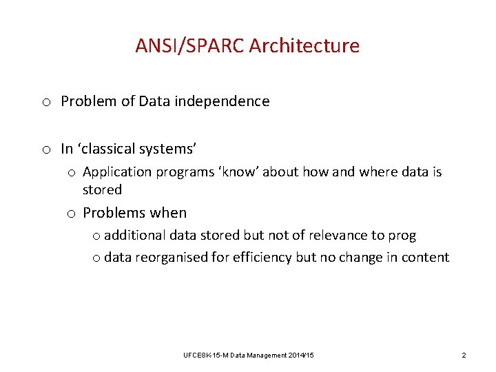 ANSI/SPARC Architecture o Problem of Data independence o In ‘classical systems’ o Application programs ANSI/SPARC Architecture o Problem of Data independence o In ‘classical systems’ o Application programs