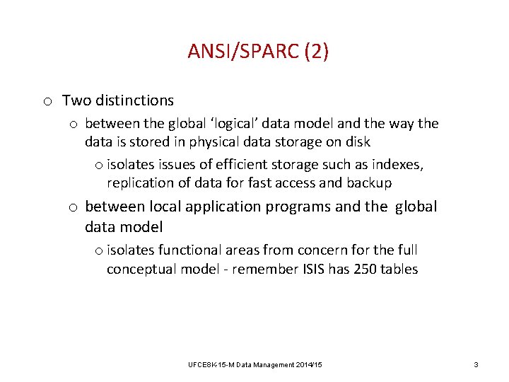ANSI/SPARC (2) o Two distinctions o between the global ‘logical’ data model and the ANSI/SPARC (2) o Two distinctions o between the global ‘logical’ data model and the