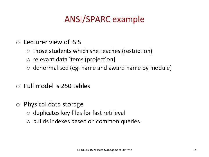 ANSI/SPARC example o Lecturer view of ISIS o those students which she teaches (restriction) ANSI/SPARC example o Lecturer view of ISIS o those students which she teaches (restriction)