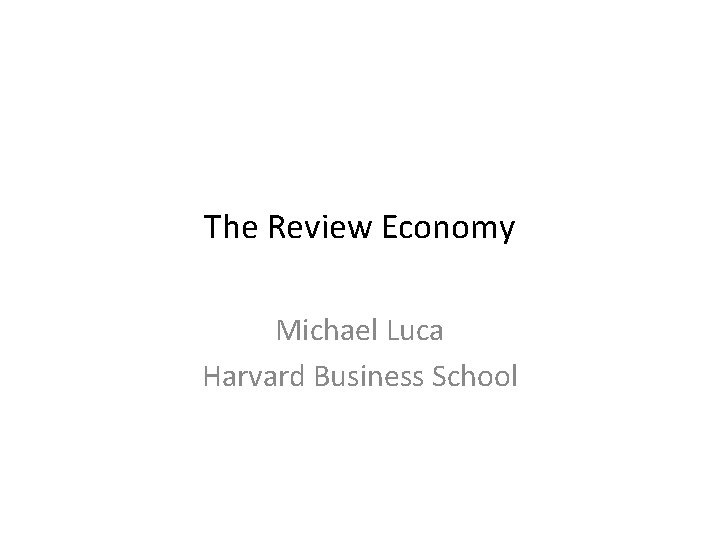 The Review Economy Michael Luca Harvard Business School 