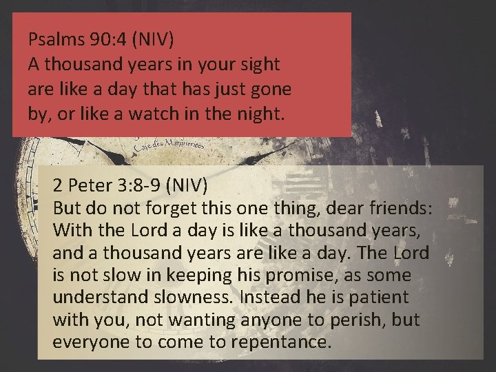 Psalms 90: 4 (NIV) A thousand years in your sight are like a day Psalms 90: 4 (NIV) A thousand years in your sight are like a day