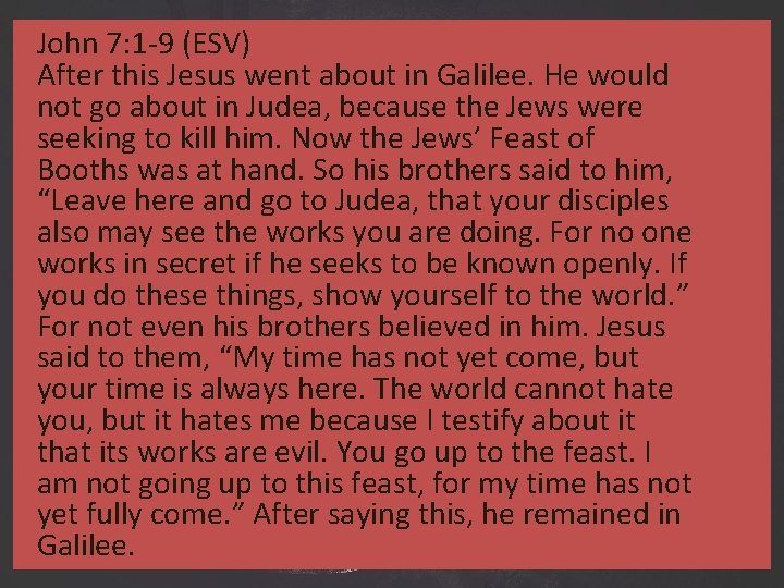 John 7: 1 -9 (ESV) After this Jesus went about in Galilee. He would John 7: 1 -9 (ESV) After this Jesus went about in Galilee. He would