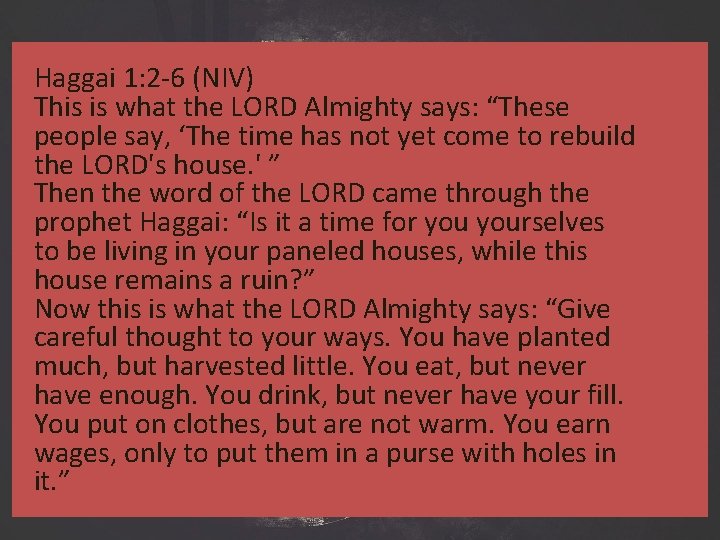 Haggai 1: 2 -6 (NIV) This is what the LORD Almighty says: “These people Haggai 1: 2 -6 (NIV) This is what the LORD Almighty says: “These people