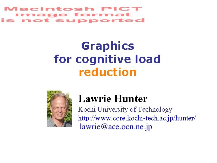 Graphics for cognitive load reduction Lawrie Hunter Kochi University of Technology http: //www. core.