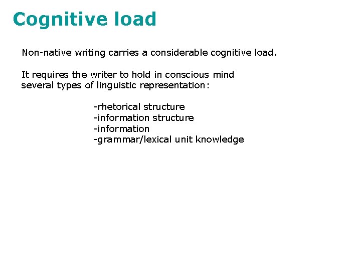 Cognitive load Non-native writing carries a considerable cognitive load. It requires the writer to