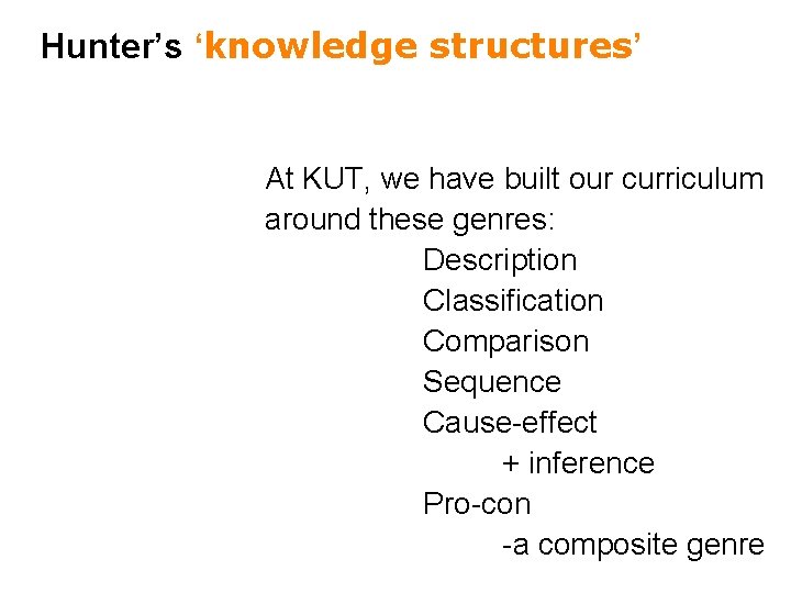 Hunter’s ‘knowledge structures’ At KUT, we have built our curriculum around these genres: Description