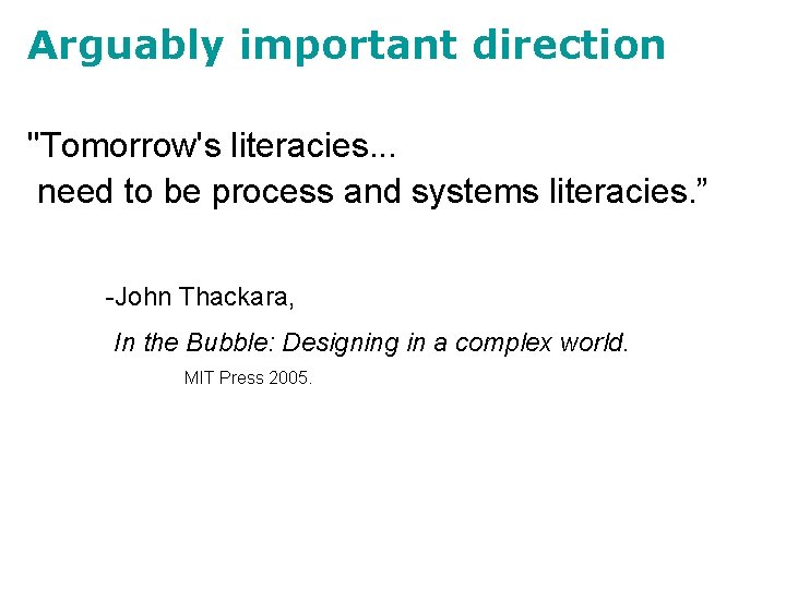 Arguably important direction "Tomorrow's literacies. . . need to be process and systems literacies.