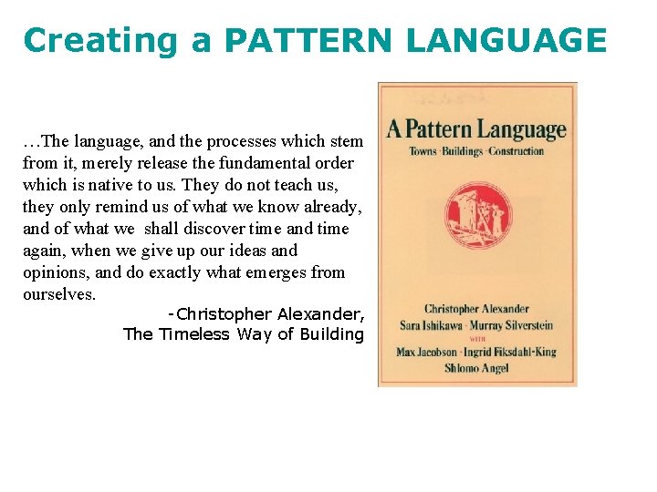 Creating a PATTERN LANGUAGE …The language, and the processes which stem from it, merely