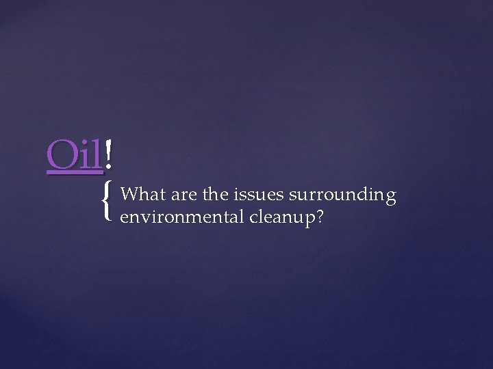 Oil! { What are the issues surrounding environmental cleanup? 