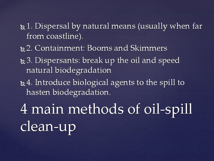 1. Dispersal by natural means (usually when far from coastline). 2. Containment: Booms and