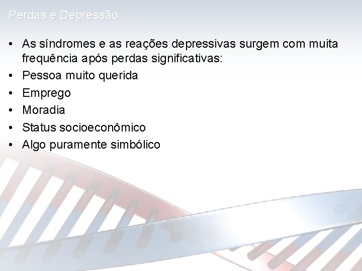 Perdas e Depressão • As síndromes e as reações depressivas surgem com muita frequência