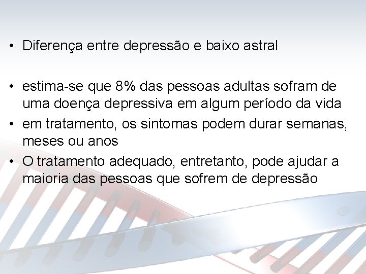  • Diferença entre depressão e baixo astral • estima-se que 8% das pessoas