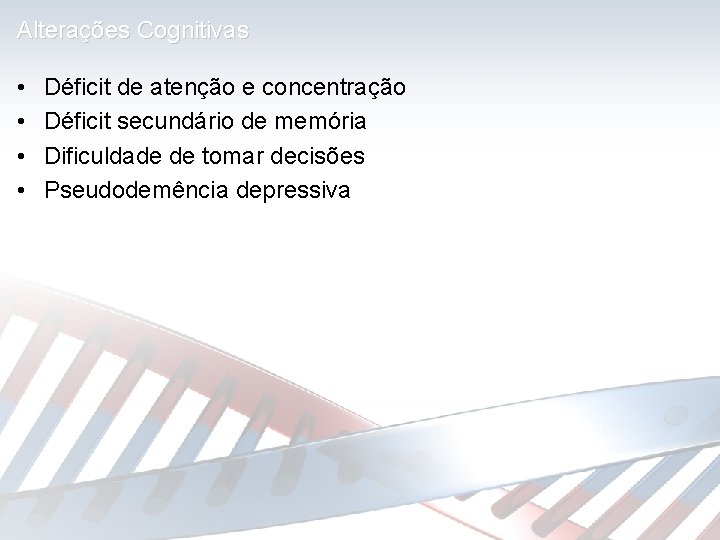 Alterações Cognitivas • • Déficit de atenção e concentração Déficit secundário de memória Dificuldade