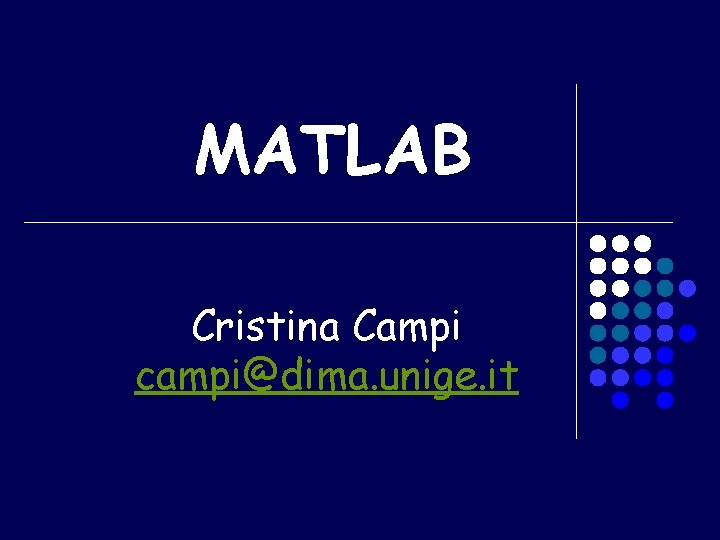 MATLAB Cristina Campi campi@dima. unige. it 
